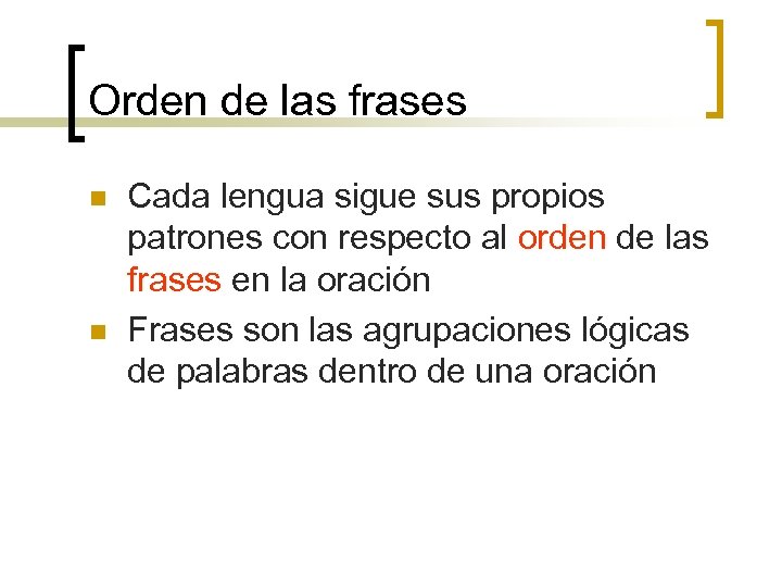 Orden de las frases n n Cada lengua sigue sus propios patrones con respecto