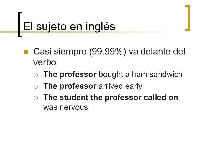 El sujeto en inglés n Casi siempre (99. 99%) va delante del verbo ¡