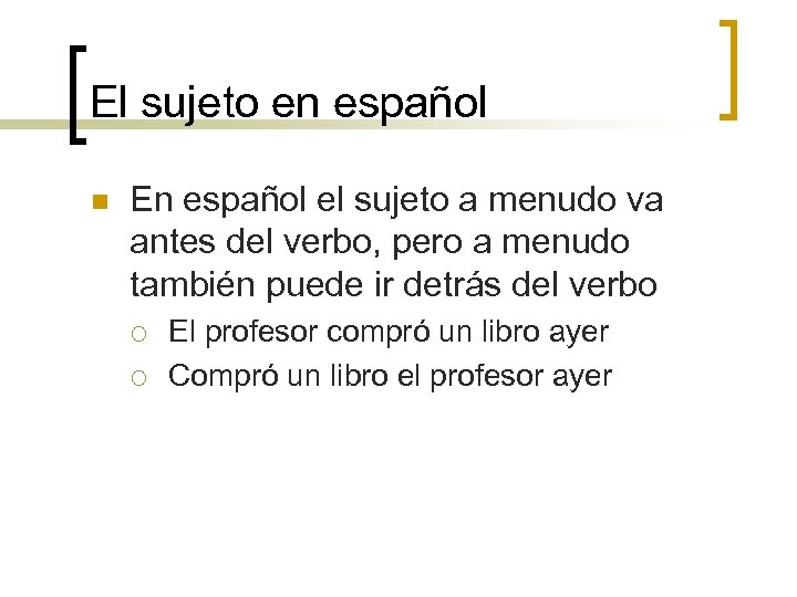 El sujeto en español n En español el sujeto a menudo va antes del
