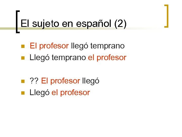 El sujeto en español (2) n n El profesor llegó temprano Llegó temprano el