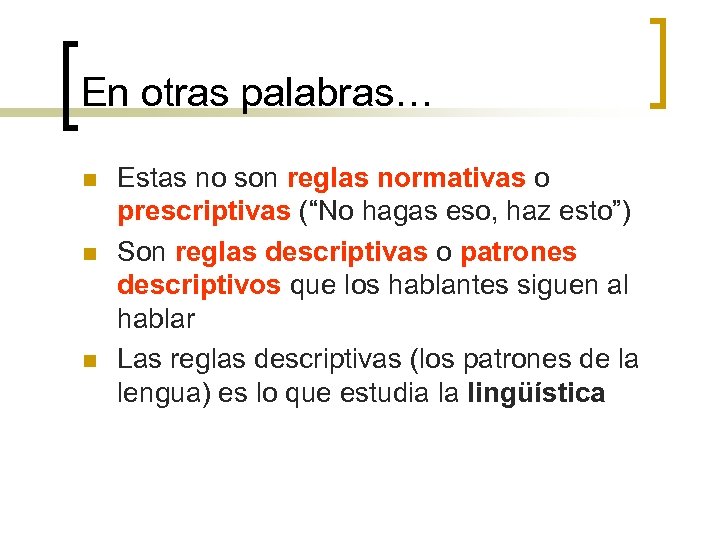 En otras palabras… n n n Estas no son reglas normativas o prescriptivas (“No