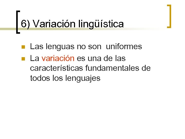 6) Variación lingüística n n Las lenguas no son uniformes La variación es una