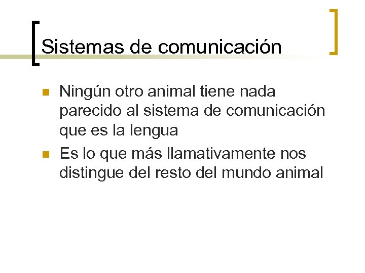 Sistemas de comunicación n n Ningún otro animal tiene nada parecido al sistema de