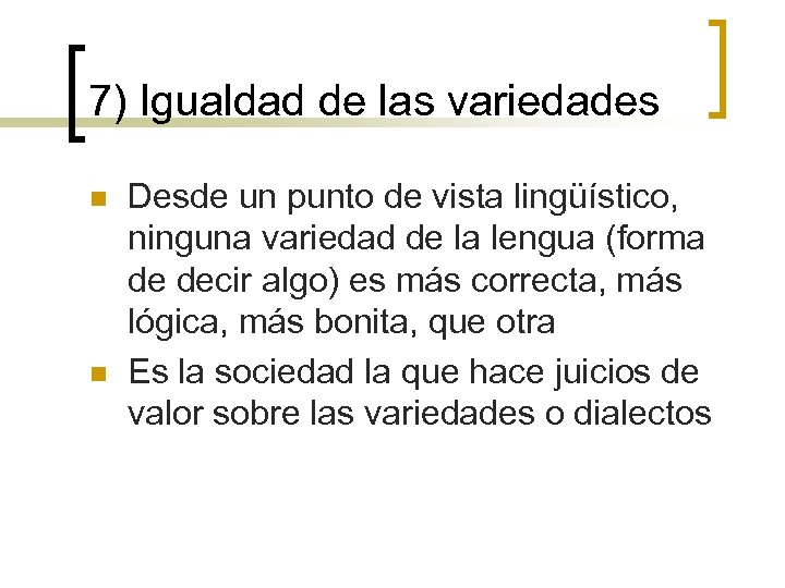 7) Igualdad de las variedades n n Desde un punto de vista lingüístico, ninguna