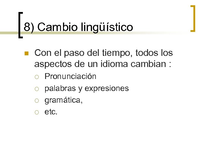 8) Cambio lingüístico n Con el paso del tiempo, todos los aspectos de un