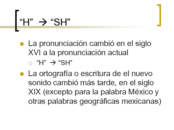 “H” “SH” n La pronunciación cambió en el siglo XVI a la pronunciación actual