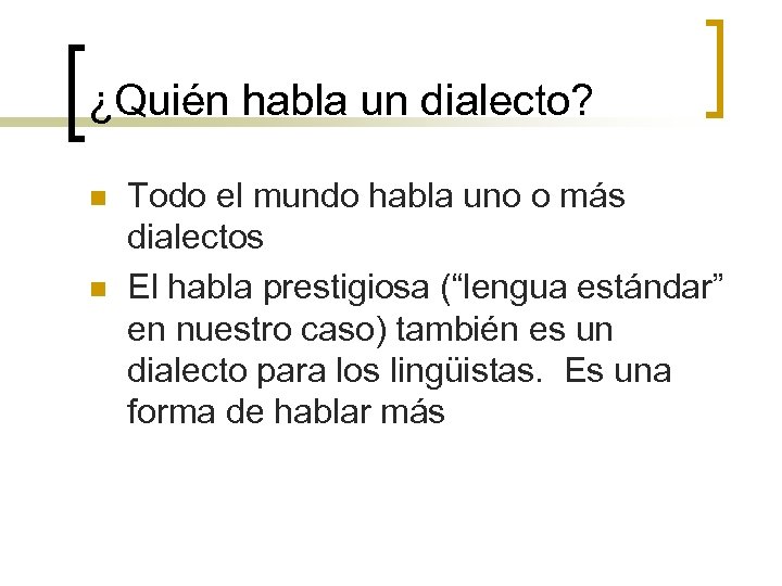 ¿Quién habla un dialecto? n n Todo el mundo habla uno o más dialectos