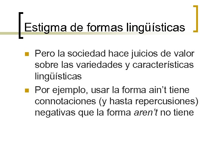 Estigma de formas lingüísticas n n Pero la sociedad hace juicios de valor sobre