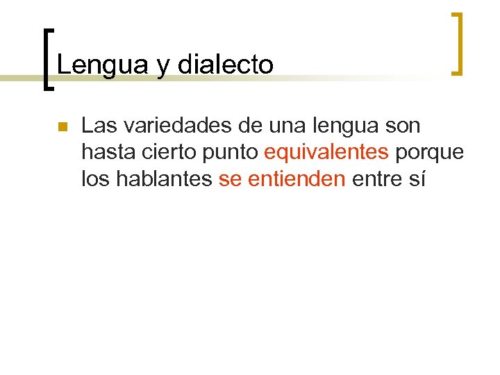 Lengua y dialecto n Las variedades de una lengua son hasta cierto punto equivalentes