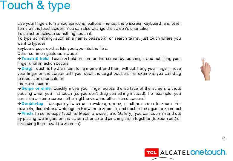 Touch & type Use your fingers to manipulate icons, buttons, menus, the onscreen keyboard,