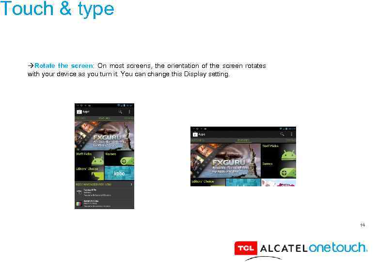 Touch & type Rotate the screen: On most screens, the orientation of the screen