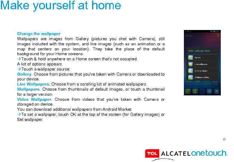 Make yourself at home Change the wallpaper Wallpapers are images from Gallery (pictures you