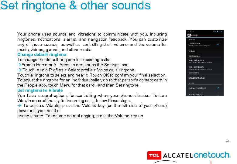 Set ringtone & other sounds Your phone uses sounds and vibrations to communicate with