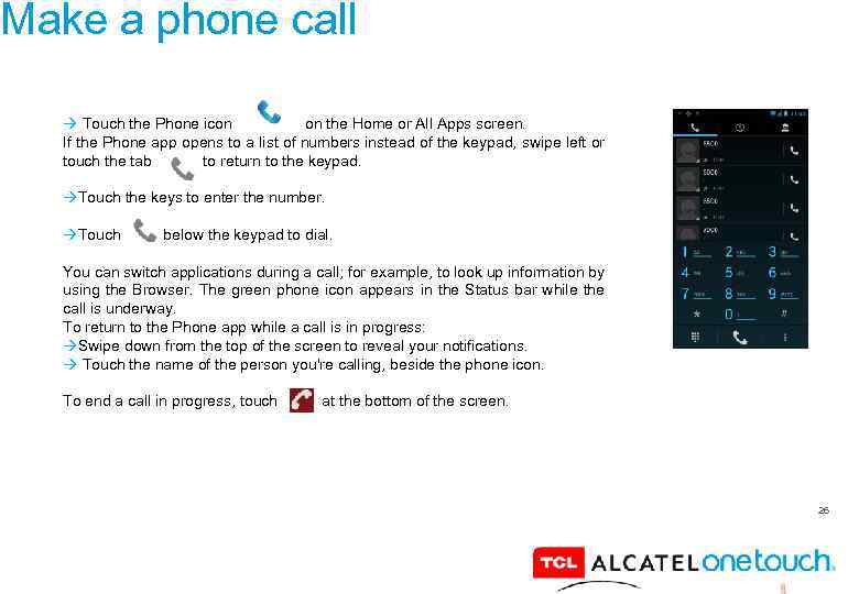 Make a phone call Touch the Phone icon on the Home or All Apps