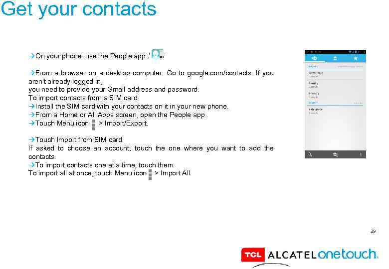 Get your contacts On your phone: use the People app. From a browser on