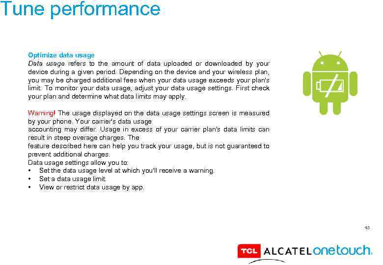 Tune performance Optimize data usage Data usage refers to the amount of data uploaded