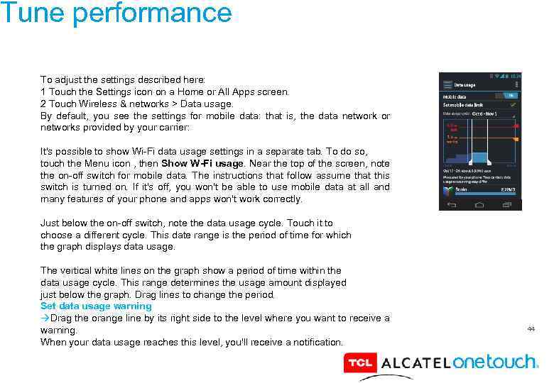 Tune performance To adjust the settings described here: 1 Touch the Settings icon on