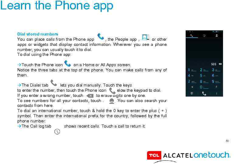 Learn the Phone app Dial stored numbers You can place calls from the Phone