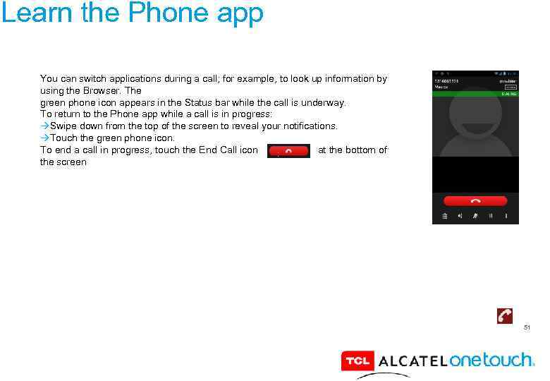 Learn the Phone app You can switch applications during a call; for example, to