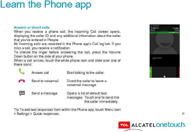 Learn the Phone app Answer or divert calls When you receive a phone call,