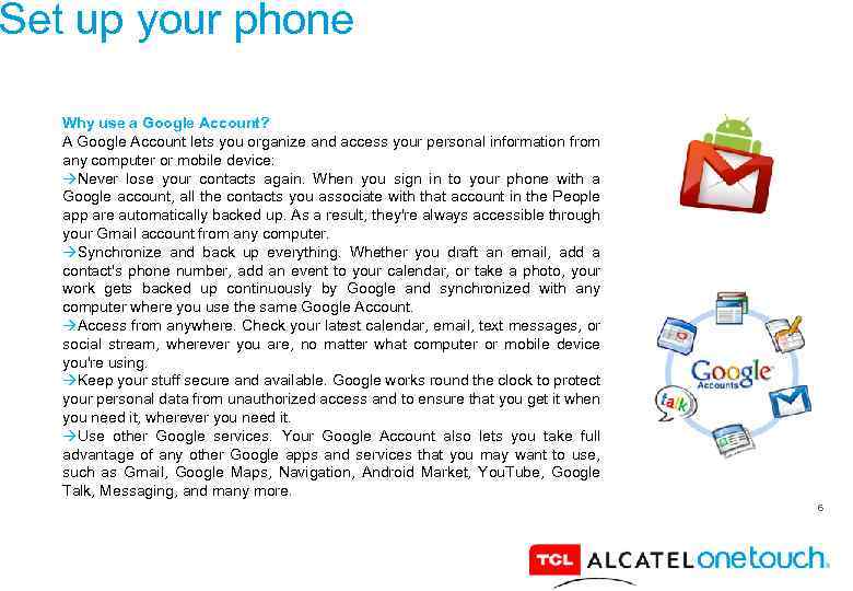 Set up your phone Why use a Google Account? A Google Account lets you