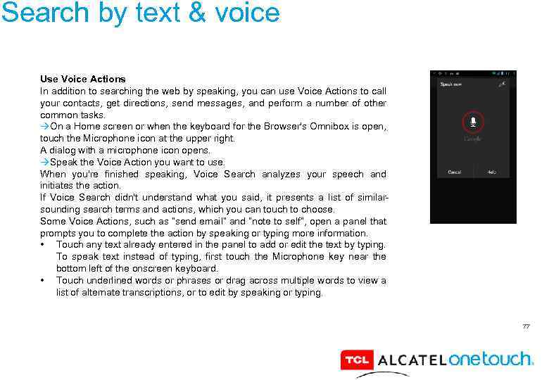 Search by text & voice Use Voice Actions In addition to searching the web