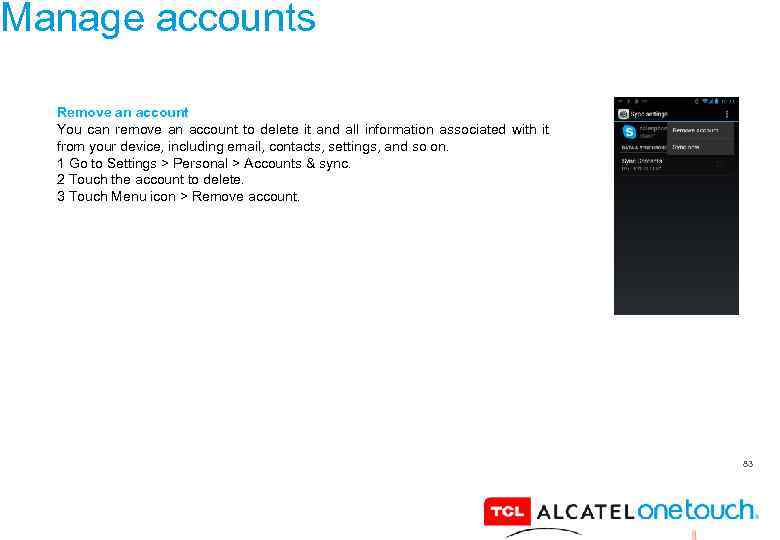 Manage accounts Remove an account You can remove an account to delete it and