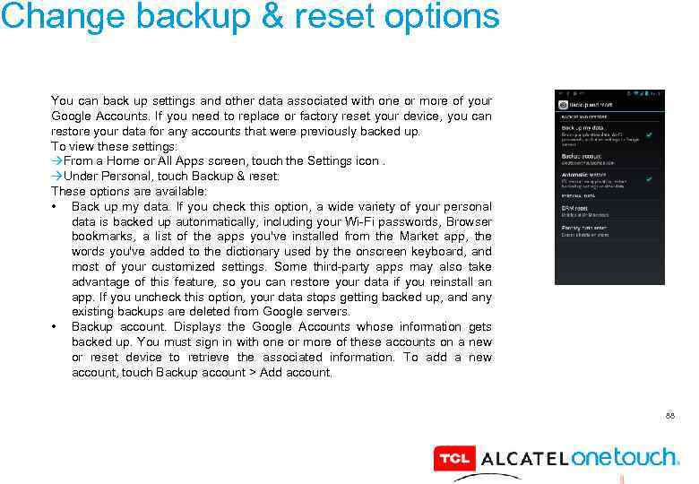 Change backup & reset options You can back up settings and other data associated