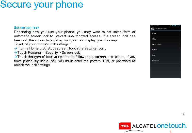 Secure your phone Set screen lock Depending how you use your phone, you may