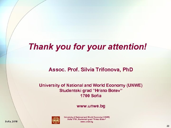 Thank you for your attention! Assoc. Prof. Silvia Trifonova, Ph. D University of National