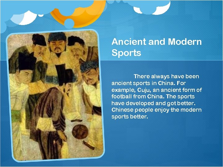 Ancient and Modern Sports There always have been ancient sports in China. For example,