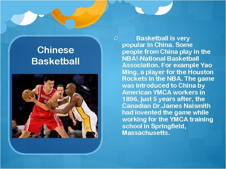 Chinese Basketball is very popular in China. Some people from China play in the