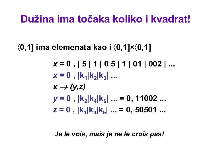 Dužina ima točaka koliko i kvadrat! 0, 1] ima elemenata kao i 0, 1]×