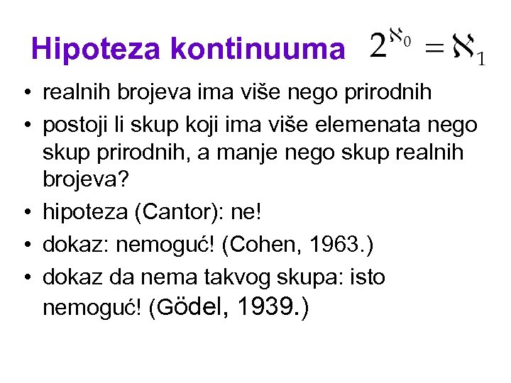 Hipoteza kontinuuma • realnih brojeva ima više nego prirodnih • postoji li skup koji