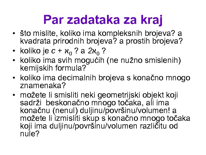 Par zadataka za kraj • što mislite, koliko ima kompleksnih brojeva? a kvadrata prirodnih