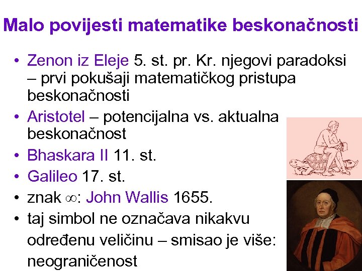 Malo povijesti matematike beskonačnosti • Zenon iz Eleje 5. st. pr. Kr. njegovi paradoksi