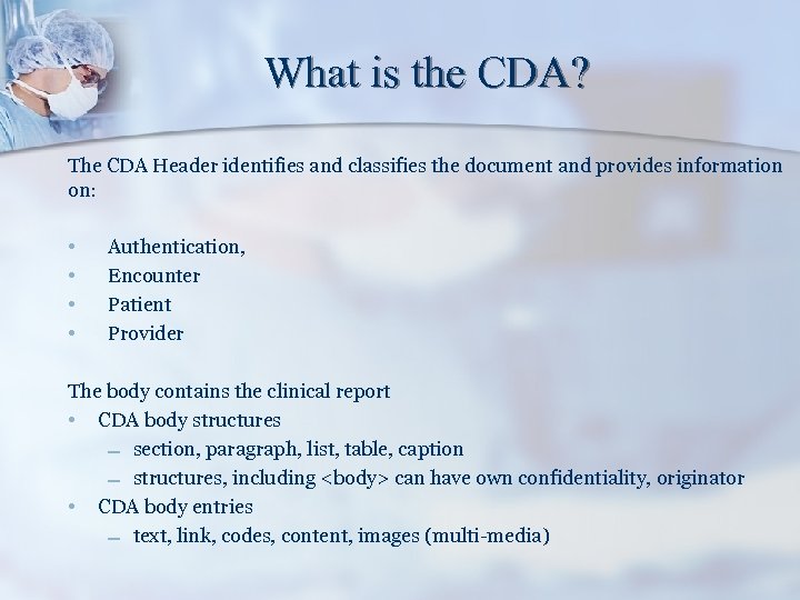 What is the CDA? The CDA Header identifies and classifies the document and provides