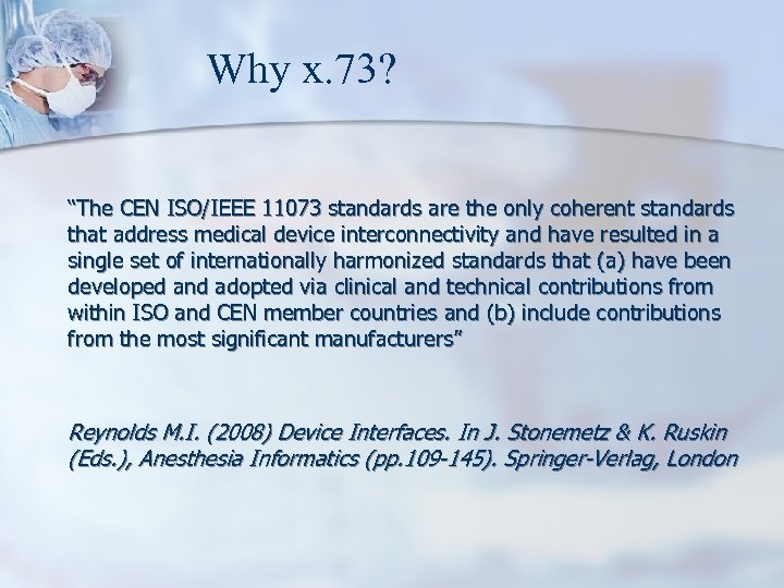 Why x. 73? “The CEN ISO/IEEE 11073 standards are the only coherent standards that