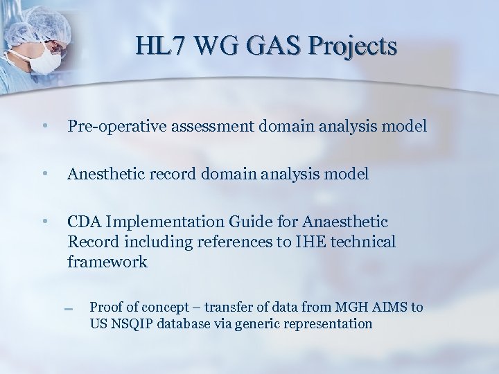 HL 7 WG GAS Projects • Pre-operative assessment domain analysis model • Anesthetic record