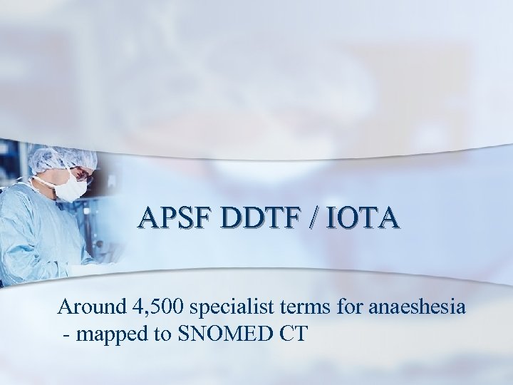 APSF DDTF / IOTA Around 4, 500 specialist terms for anaeshesia - mapped to
