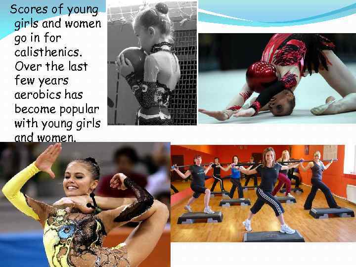  Scores of young girls and women go in for calisthenics. Over the last