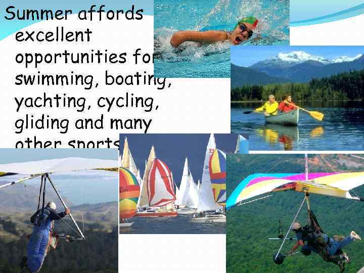Summer affords excellent opportunities for swimming, boating, yachting, cycling, gliding and many other sports