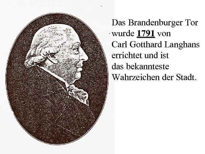 Das Brandenburger Tor wurde 1791 von Carl Gotthard Langhans errichtet und ist das bekannteste