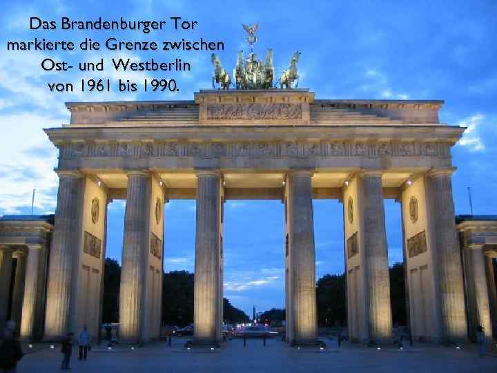 Das Brandenburger Tor markierte die Grenze zwischen Ost- und Westberlin von 1961 bis 1990.