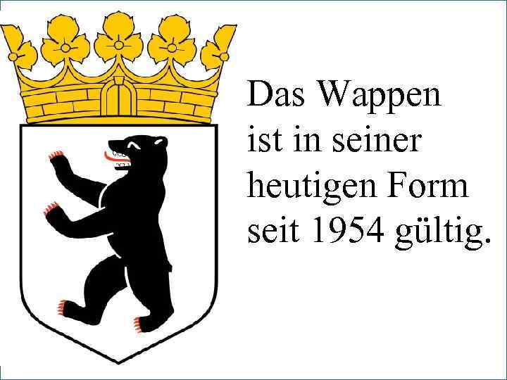 Das Wappen ist in seiner heutigen Form seit 1954 gültig. Das 