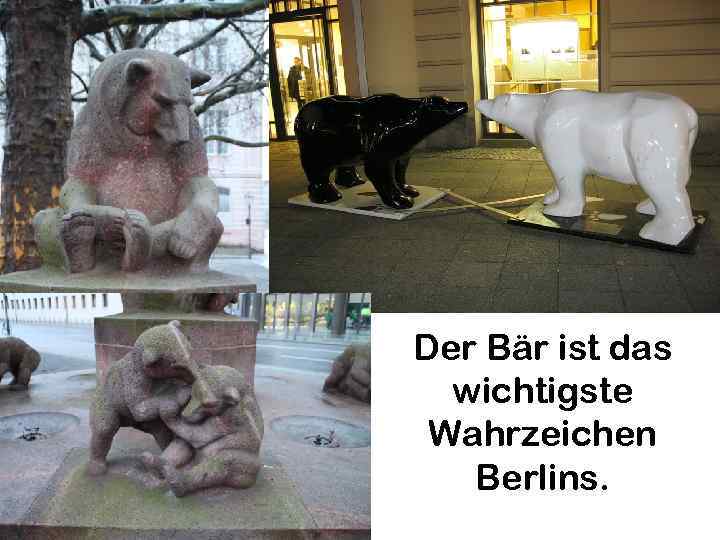 Der Bär ist das wichtigste Wahrzeichen Berlins. 