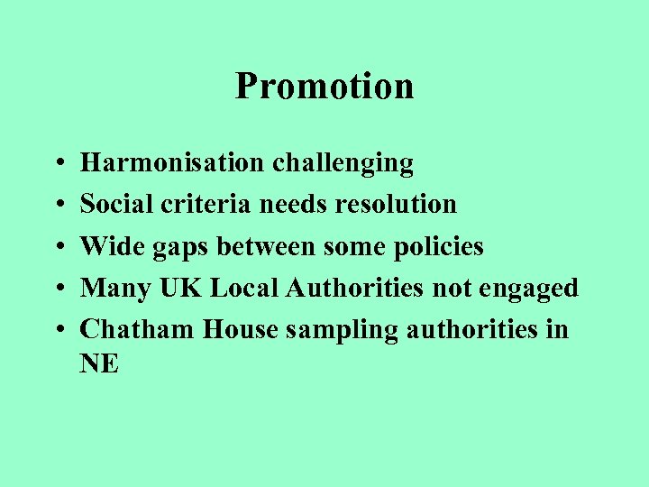 Promotion • • • Harmonisation challenging Social criteria needs resolution Wide gaps between some