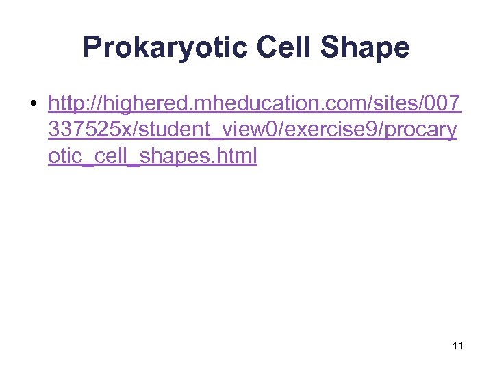 Prokaryotic Cell Shape • http: //highered. mheducation. com/sites/007 337525 x/student_view 0/exercise 9/procary otic_cell_shapes. html