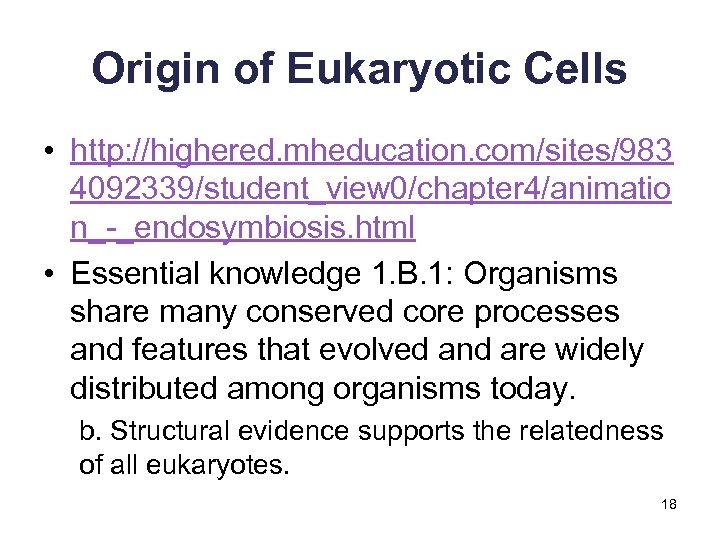 Origin of Eukaryotic Cells • http: //highered. mheducation. com/sites/983 4092339/student_view 0/chapter 4/animatio n_-_endosymbiosis. html