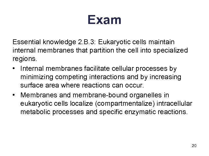 Exam Essential knowledge 2. B. 3: Eukaryotic cells maintain internal membranes that partition the